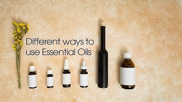 Different Ways to use Essential Oils