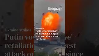 'If Ukraine burns, Moscow burns': Kyiv launches largest attack on Moscow since war began
