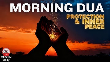 Morning Adhkar (أذكار الصباح) Daily Supplications for Barakah, Success & Protection | Muslim Daily
