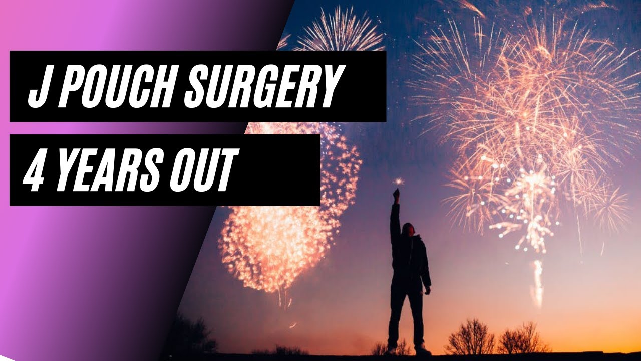 J POUCH SURGERY 4 YEARS OUT YouTube