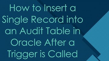 How to Insert a Single Record into an Audit Table in Oracle After a Trigger is Called