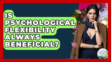 Is Psychological Flexibility Always Beneficial? - The Personal Growth Path