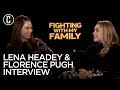 Lena Headey & Florence Pugh Fighting With My Family Interview