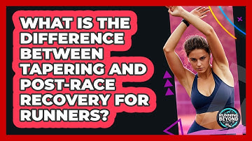 What Is The Difference Between Tapering And Post-race Recovery For Runners? - Running Beyond Limits