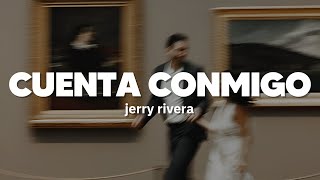 Jerry Rivera - Cuenta conmigo | Letra