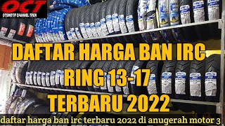 HARGA BAN IRC RING 13 SAMPAI 17 TERBARU SEMUA JENIS MOTOR REVIEW | HARGA BAN IRC TERBARU 2022 REVIEW
