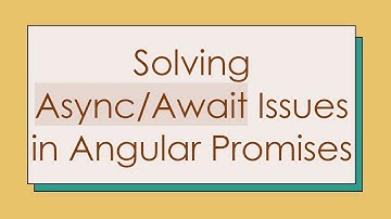 Solving Async/Await Issues in Angular Promises