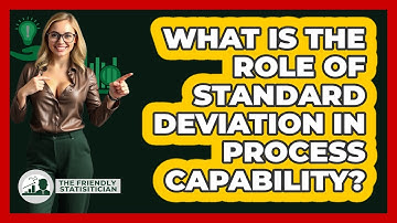 What Is The Role Of Standard Deviation In Process Capability? - The Friendly Statistician