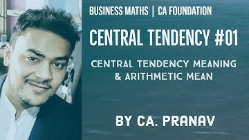 Arithmetic Mean AM | Central Tendency | CA Foundation Maths Chp 15 Unit 1