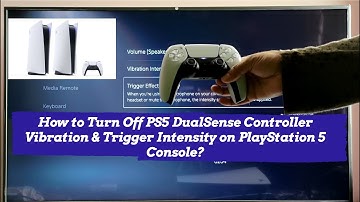 How to Turn Off PS5 DualSense Controller Vibration & Trigger Intensity on PlayStation 5 Console?