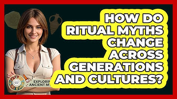 How Do Ritual Myths Change Across Generations And Cultures? - Exploring Ancient Myths