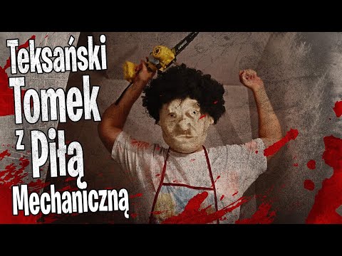 TEKSAŃSKI TOMEK z PIŁĄ MECHANICZNĄ (Parodia: The Texas Chain Saw Massacre)