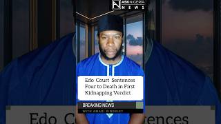Edo Court Sentences Four to Death in First Kidnapping Verdict┃ Ask Nigeria Breaking News!