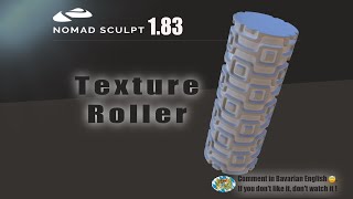 Nomad Sculpt - Texture Roller - 3d printing - Tutorial (V1.83 - 19.9.2023)