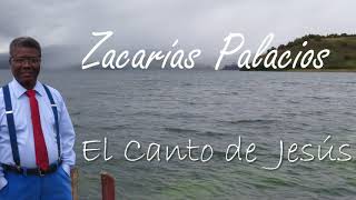 Zacarías Palacios - El Canto De Jesús