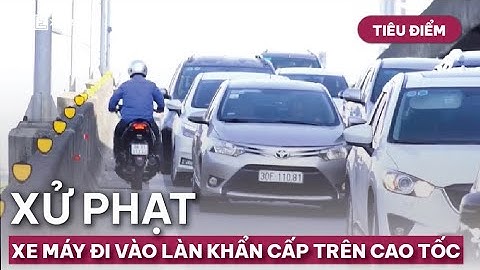 Tiêu điểm: Hàng loạt xe máy đi vào làn khẩn cấp trên cao tốc | VnExpress