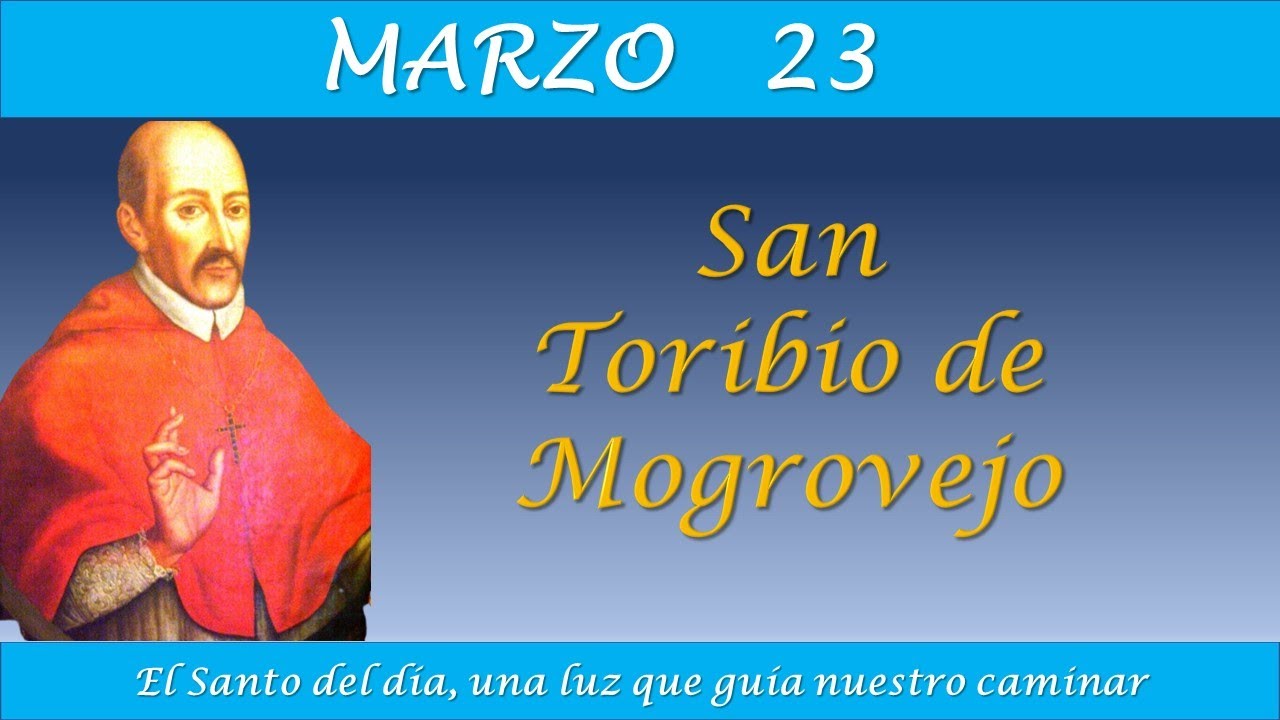 MARZO 23 / SANTO TORIBIO DE MOGROVEJO / EL SANTO DEL DIA - YouTube
