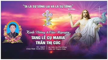 [TRỰC TIẾP]  GIỜ CẦU NGUYỆN VÀ KÍNH VIẾNG | TANG LỄ CỤ MARIA TRẦN THỊ CÚC | 19.09.2021 |