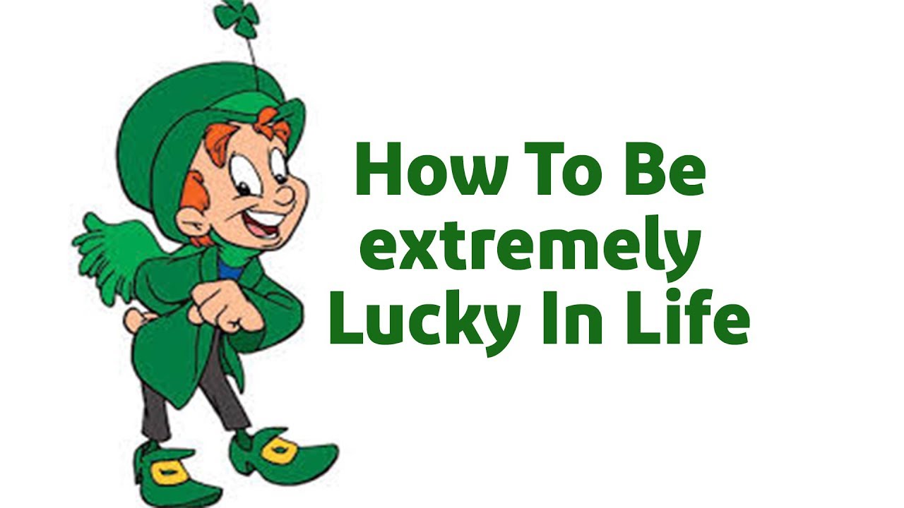 How To Be extremely Lucky In Life YouTube