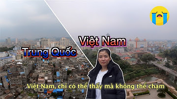Cách Một Cây Cầu Là Về Đến Quê Hương | Cửa Khẩu Đông Hưng Trung Quốc vs Móng Cái - Việt Nam