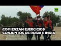 Rusia e India llevan a cabo ejercicios militares conjuntos