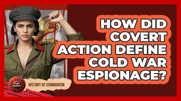 How Did Covert Action Define Cold War Espionage? - History of Communism