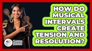 How Do Musical Intervals Create Tension And Resolution? - Classical Serenade