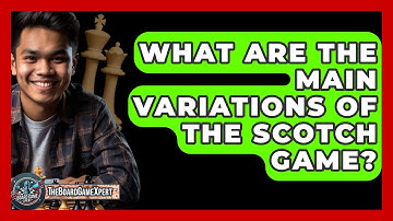What Are The Main Variations Of The Scotch Game? - The Board Game Xpert