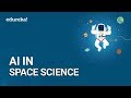 AI in Space Science | Future of Artificial Intelligence | Artificial Intelligence Training | Edureka