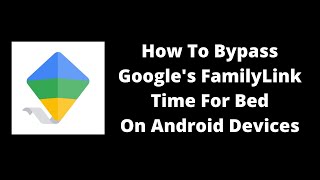How To Byp Familylink Time For Bed On Android Devices 20202021