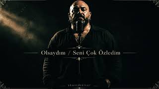 Olsaydım / Seni Çok Özledim