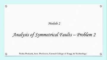 Module 2 - 6. Symmetrical fault analysis - Problem 2