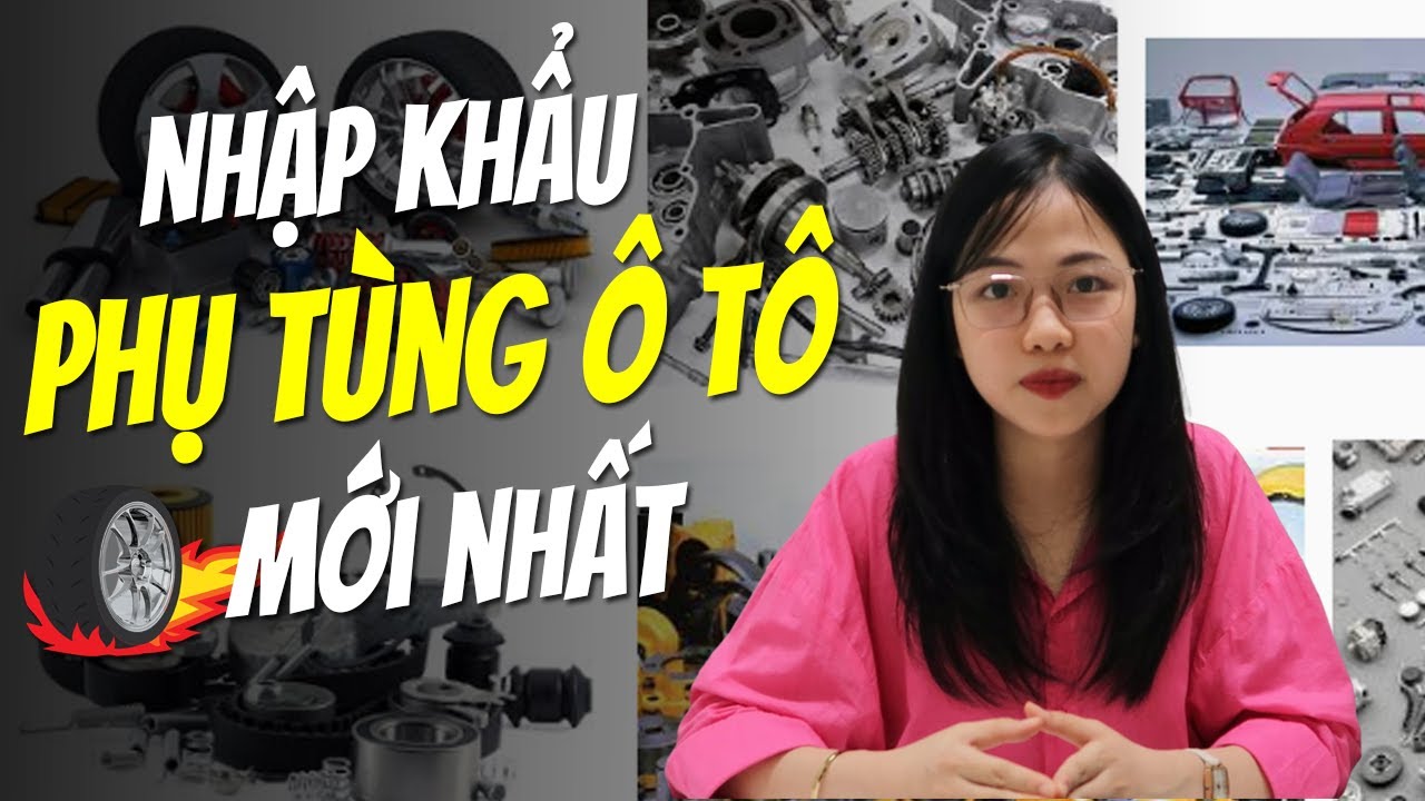 đại lý phụ tùng ô tô New Điều Kiện Kinh Doanh \u0026 THỦ TỤC NHẬP KHẨU PHỤ TÙNG Ô TÔ về VIỆT NAM Như Thế Nào ??? | KAN Asia
