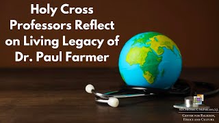 Holy Cross Professors Reflect on Living Legacy of Dr. Paul Farmer
