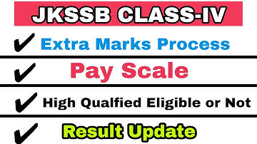 JKSSB Class-IV !! Extra Marks !! High Qualified Eligible !! Pay Scale !! Result Update