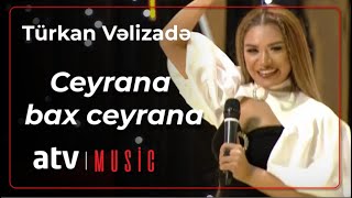 Türkan Vəlizadə - Ceyrana bax ceyrana