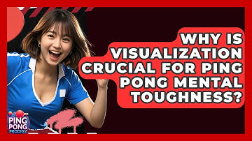 Why Is Visualization Crucial For Ping Pong Mental Toughness? - Ping Pong Prodigy