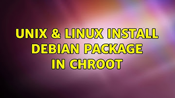 Unix & Linux: Install Debian Package in chroot (2 Solutions!!)