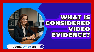 What Is Considered Video Evidence? - CountyOffice.org