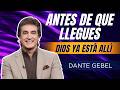EMPIEZA EL DOMINGO CON FE | Antes De Que Llegues, Dios Ya Está Allí | Dante Gebel