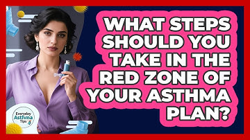 What Steps Should You Take In The Red Zone Of Your Asthma Plan? - Everyday Asthma Tips
