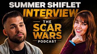 The Summer Shiflet Interview || Scar Wars Podacast Ep 10