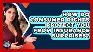 How Do Consumer Rights Protect You From Insurance Surprises? - Hispanic Home Shield