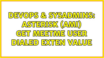DevOps & SysAdmins: Asterisk (AMI) get meetme user dialed exten value