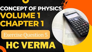 CONCEPT OF PHYSICS | VOLUME 1 | CHAPTER 1| EXERCISE QUESTION NO.5 | H.C.VERMA