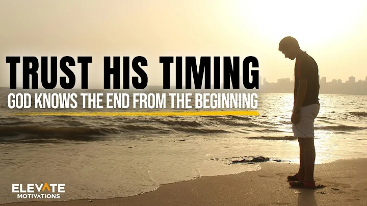 Trust His Timing, God Knows the End from the Beginning | Christian Motivation