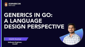Generics in Go: A language design perspective - Mohit Kumar (One2N)