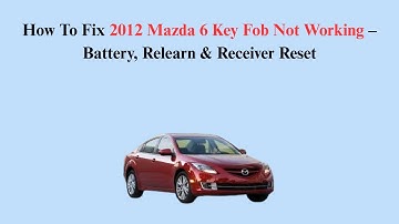How To Fix 2012 Mazda 6 Key Fob Not Working – Battery, Relearn & Receiver Reset