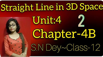 STRAIGHT LINE IN THREE DIMENSIONAL SPACE◆S.N DEY~CLASS-12||UNIT-4:CHAPTER~4B●PART-2