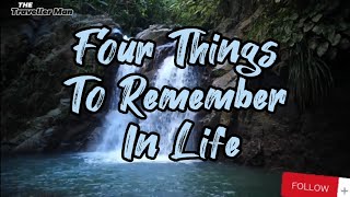Four Things To Remember in Life